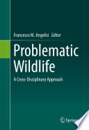 Problematic wildlife a cross-disciplinary approach / Francesco M. Angelici, editor.