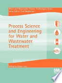 Process science and engineering for water and wastewater treatment / series editor Tom Stephenson ... [et al.].