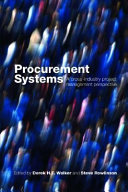 Procurement systems : a cross-industry project management perspective / edited by Derek H.T. Walker and Steve Rowlinson.