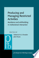 Producing and managing restricted activities avoidance and withholding in institutional interaction / edited by Fabienne Chevalier and John Moore.