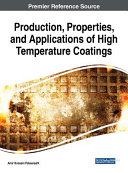 Production, properties, and applications of high temperature coatings / Amir Hossein Pakseresht, University of Tehran, Iran & Materials and Energy Research Center, Iran .