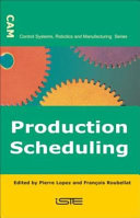 Production scheduling / edited by Pierre Lopez, François Roubellat.