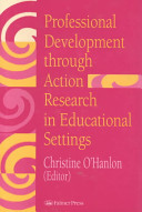 Professional development through action research in educational settings / edited by Christine O'Hanlon.