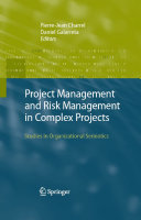 Project management and risk management in complex projects : studies in organizational semiotics / edited by Pierre-Jean Charrel and Daniel Galarreta.