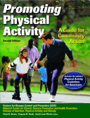 Promoting physical activity : a guide for community action / Centers for Disease Control and Prevention, National Center for Chronic Disease Prevention and Health Promotion, Division of Nutrition, Physical Activity, and Obesity ; edited by David R. Brown, Gregory W. Heath, and Sarah Levin Martin.