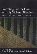 Protecting society from sexually dangerous offenders : law, justice, and therapy / edited by Bruce J. Winick, John Q. La Fond.