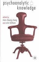 Psychoanalytic knowledge / edited by Man Cheung Chung and Colin Feltham.