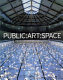 Public:art:space : a decade of Public Art Commissions Agency, 1987-1997 / introductory essay by Mel Gooding.