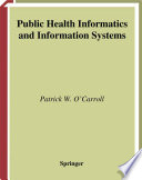 Public health informatics and information systems / editors, Patrick W. O'Carroll ... [et al.] ; with a foreword by David A. Ross ... [et al.].