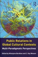Public relations in global cultural contexts : multi-paradigmatic perspectives / edited by Nilanjana Bardhan, C. Kay Weaver.