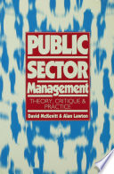 Public sector management : theory, critique and practice / edited by David McKevitt and Alan Lawton.