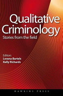 Qualitative criminology : stories from the field / editors, Lorana Bartels, Kelly Richards ; foreword by Stephen Tomsen.