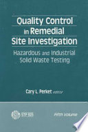 Quality control in remedial site investigation. hazardous and industrial solid waste testing / a symposium sponsored by ASTM Committee D-34 on Waste Disposal, New Orleans, Louisiana, 8-9 May 1986, Car