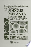 Quantitative characterization and performance of porous implants for hard tissue applications symposium sponsored by ASTM Committee F-4 on Medical and Surgical Materials and Devices, Nashville, Tenn., 18-19 Nov. 1985