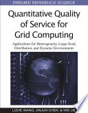 Quantitative quality of service for grid computing applications for heterogeneity, large-scale distribution, and dynamic environments / [edited by] Lizhe Wang, Jinjun Chen, Wei Jie.