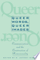 Queer words, queer images : communication and the construction of homosexuality / edited by R. Jeffrey Ringer.