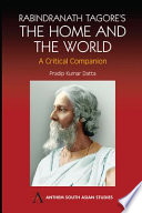 Rabindranath Tagore's The home and the world : a critical companion / edited by Pradip Kumar Datta.