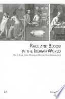 Race and blood in the Iberian world / edited by Max S. Hering Torres, María Elena Martínez, David Nirenberg.
