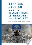 Race and utopian desire in American literature and society Patricia Ventura, Edward K. Chan, editors.