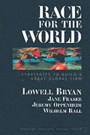 Race for the world : strategies to build a great global firm / Lowell Bryan ... [et al.].