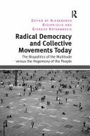 Radical democracy and collective movements today : the biopolitics of the multitude versus the hegemony of the people / edited by Alexandros Kioupkiolis and Giorgos Katsambekis.