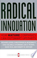 Radical innovation : how mature companies can outsmart upstarts / Richard Leifer ... [et al.].