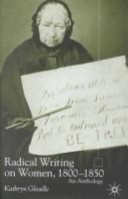 Radical writing on women, 1800-1850 : an anthology / [compiled by] Kathryn Gleadle.