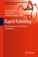 Rapid Roboting Recent Advances on 3D Printers and Robotics / edited by Fernando Auat, Pablo Prieto, Gualtiero Fantoni.