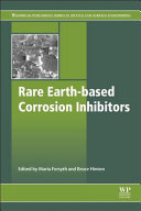 Rare earth-based corrosion inhibitors / edited by Maria Forsyth and Bruce Hinton.