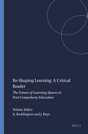 Re-shaping learning : a critical reader : the future of learning spaces in post-compulsory education / edited by Anne Boddington, Jos Boys.