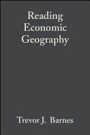 Reading economic geography / edited by Trevor J. Barnes.