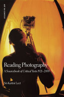 Reading photography : a sourcebook of critical texts, 1921-2000 / [edited by] Sri-Kartini Leet.