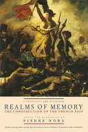 Realms of memory : the construction of the French past. under the direction of Pierre Nora ; English-language edition edited by Lawrence D. Kritzman ; translated by Arthur Goldhammer.