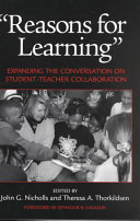 Reasons for learning : expanding the conversation on student-teacher collaboration / John G. Nicholls and Theresa A. Thorkildsen, editors.