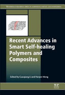 Recent advances in smart self-healing polymers and composites / edited by Guoqiang Li and Harper Meng.