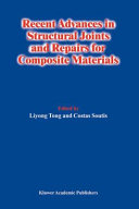 Recent advances in structural joints and repairs for composite materials / edited by Liyong Tong and Costas Soutis.