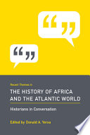 Recent themes in the history of Africa and the Atlantic world : historians in conversation / edited by Donald A. Yerxa.