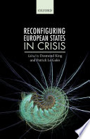Reconfiguring European states in crisis / edited by Desmond King and Patrick Le Gales.