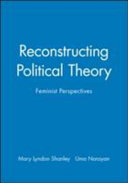 Reconstructing political theory : feminist perspectives / edited by Mary Lyndon Shanley and Uma Narayan.