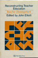 Reconstructing teacher education : teacher development / edited by John Elliott.