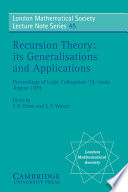 Recursion theory : its generalisations and applications : proceedings of Logic Colloquium '79, Leeds, August 1979 / edited by F.R. Drake and S.S. Wainer.