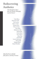 Rediscovering aesthetics : transdisciplinary voices from art history, philosophy, and art practice / edited by Francis Halsall, Julia Jansen, and Tony O'Connor.