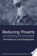 Reducing poverty and sustaining the environment : the politics of local engagement / edited by Stephen Bass ... [et al.].