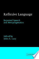 Reflexive language : reported speech and metapragmatics / edited by John A. Lucy.