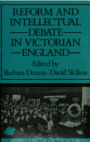 Reform and intellectual debate in Victorian England / edited by Barbara Dennis and David Skilton.