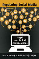 Regulating social media : legal and ethical considerations / edited by Susan J. Drucker and Gary Gumpert.