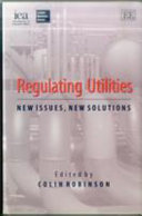 Regulating utilities : new issues, new solutions / edited by Colin Robinson.