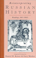 Reinterpreting Russian history : readings, 860-1860's / compiled and edited by Daniel H. Kaiser, Gary Marker.