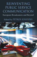 Reinventing public service communication European broadcasters and beyond / edited by Petros Iosifidis.