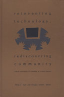 Reinventing technology, rediscovering community : critical explorations of computing as a social practice / edited by Philip E. Agre, Douglas Schuler.